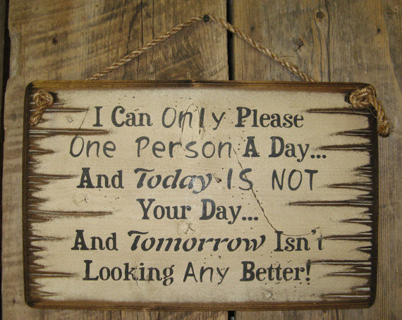Western Wall Sign: I Can Only Please One Person A Day and Today Is Not Your Day