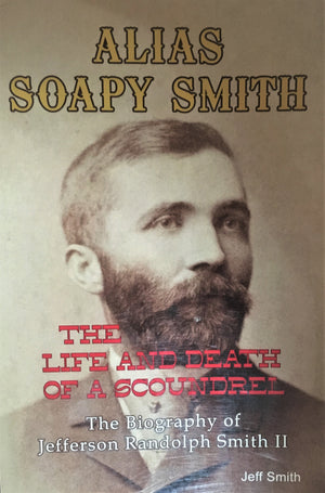 Alias Soapy Smith The Life and Death of a Scoundrel 