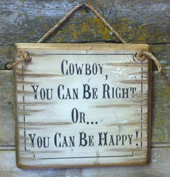 Western Wooden Wall Sign: Cowboy, You Can Be Right Or You Can Be Happy!