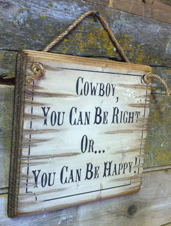 Western Wooden Wall Sign: Cowboy, You Can Be Right Or You Can Be Happy!