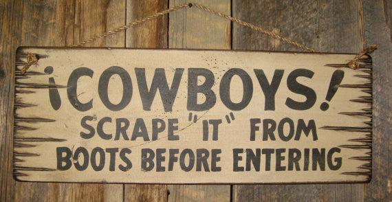 Western Wall Sign Home: Cowboys! Scrape "It" From Boots Before Entering