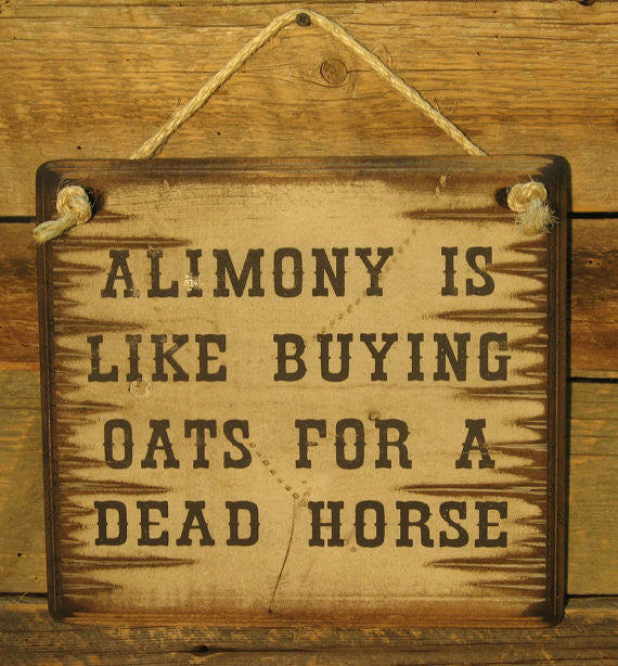 Western Wall Sign Money: Alimony Is Like Buying Oats For A Dead Horse