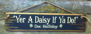 Western Movie Quote: Tombstone. Yer A Daisy If Ya Do! Doc Holliday 