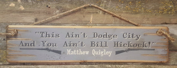 Western Wall Sign Movie Quote: This Ain't Dodge City And You Ain't Bill Hickock