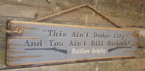 Western Wall Sign Movie Quote: This Ain't Dodge City And You Ain't Bill Hickock Left View