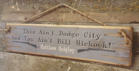 Western Wall Sign Movie Quote: This Ain't Dodge City And You Ain't Bill Hickock Right View