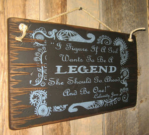 Western Wall Sign: I Figure If A Girl Wants To Be A Legend She Should Go Ahead and Be One! Black Left Side