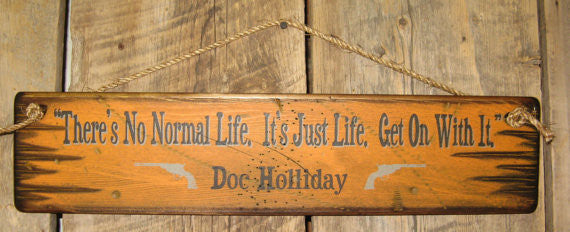 Western Wall Sign Movie Quote: Tombstone There's No Normal Life. There's Just Life. Get On With It.
