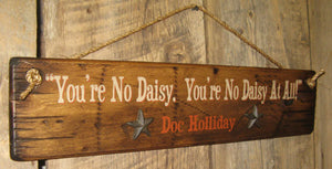 Wall Sign Movie Quote: Tombstone. You're No Daisy. You're No Daisy At All! Doc Holliday Left Side