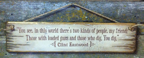 Western Movie Quote: Clint Eastwood. You see, in this world there's two kinds of people, my friend...