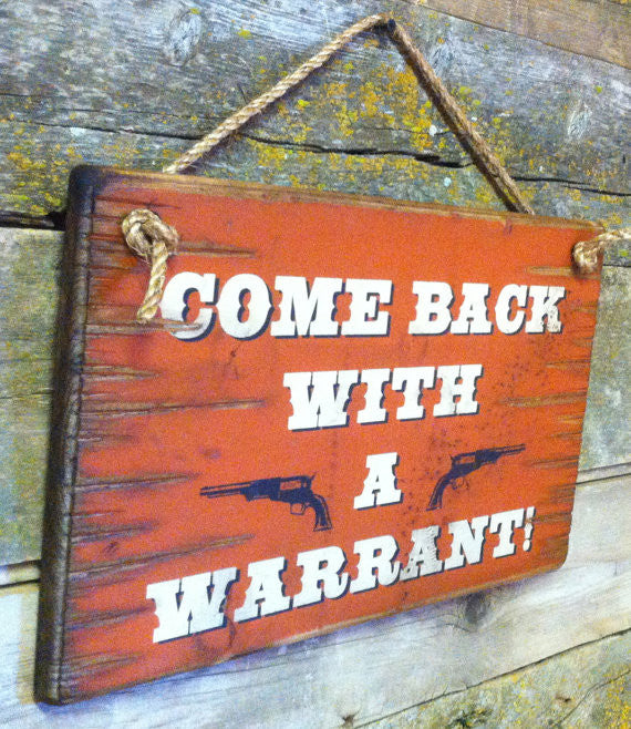 Western Wall Sign Home: Come Back With A Warrant! Left View