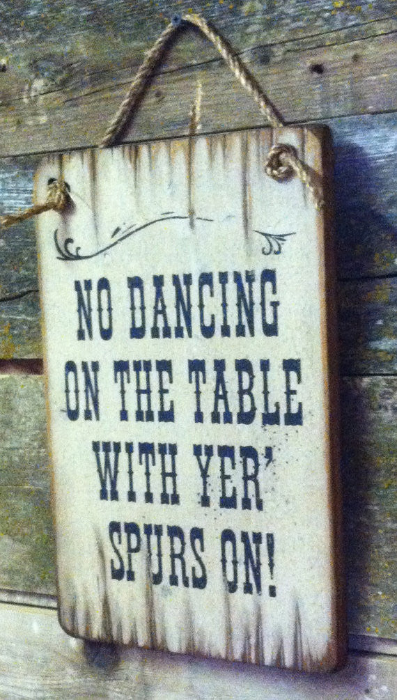 Western Wall Sign Saloon: Business No Dancing On The Table With Yer' Spurs On Right View