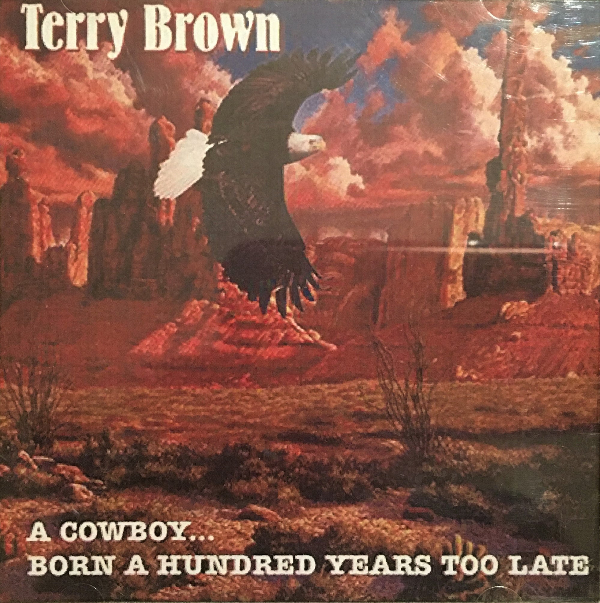 CD A Cowboy Born A Hundred Years Too Late by Terry Brown