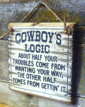 Western Wall Sign: Cowboy's Logic About Half Your Troubles Come From Wanting Your Way...Right Side