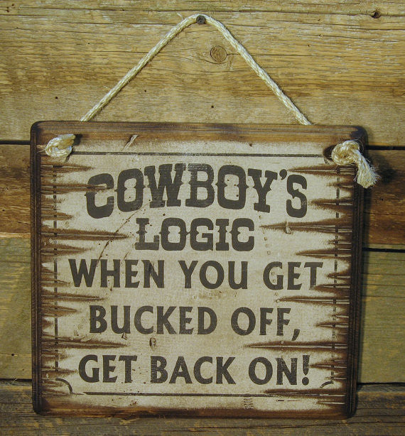 Western Wall Sign: Cowboy's Logic When You Get Bucked Off Get Back On!